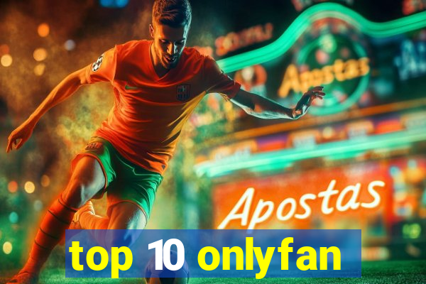 top 10 onlyfan